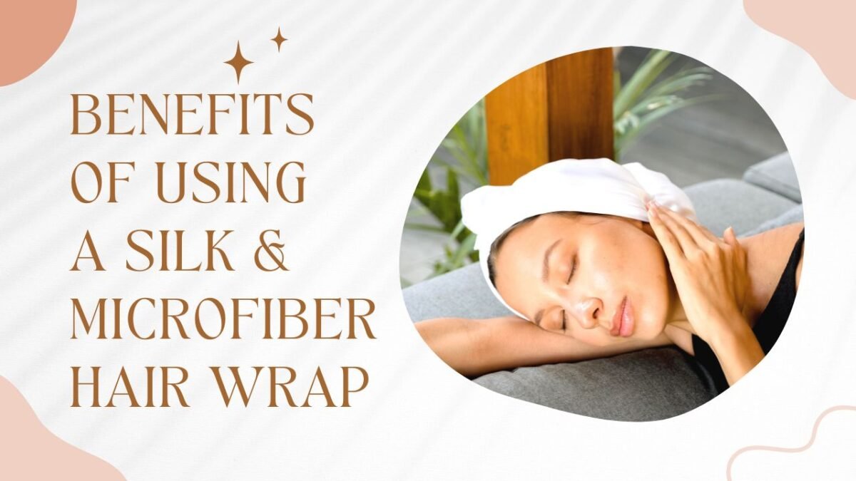 Why Your Hair Will Benefit from a Silk Microfiber Hair Wrap? June Silk